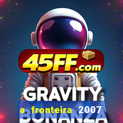 a fronteira 2007 filme completo download